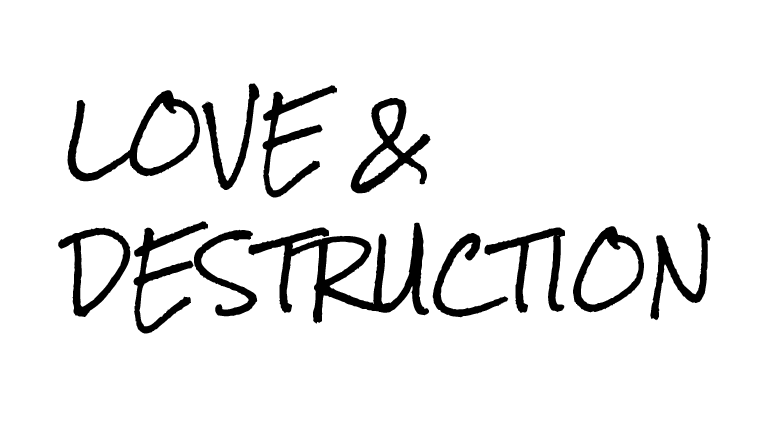 LOVE & DESTRUCTION